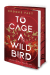 To Cage a Wild Bird
