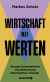 Buchcover von Wirtschaft mit Werten: Warum Unternehmen Verantwortung übernehmen müssen von Prof. Dr. Markus Scholz
