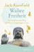 Buchcover von Wahre Freiheit: Der buddhistische Weg, glücklich und geborgen zu sein von Jack Kornfield