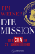 Buchcover von Die Mission – Die CIA im 21. Jahrhundert von Tim Weiner
