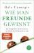 Buchcover von Wie man Freunde gewinnt: Das einzige Buch, das du brauchst, um beliebt und einflussreich zu sein  von Dale Carnegie