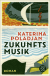 Buchcover von Zukunftsmusik: Roman von Katerina Poladjan