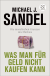Buchcover von Was man für Geld nicht kaufen kann: Die moralischen Grenzen des Marktes von Michael J. Sandel