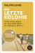 Buchcover von Die letzte Kolonie – Verbrechen gegen die Menschlichkeit im Indischen Ozean von Philippe Sands