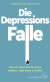 Buchcover von Die Depressions-Falle: Wie wir Menschen für krank erklären, statt ihnen zu helfen von Thorsten Padberg