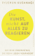 Buchcover von Die Kunst, nicht auf alles zu reagieren: Die eine Erkenntnis, die dein Leben verändert von Ryushun Kusanagi