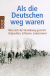 Buchcover von Als die Deutschen weg waren: Was nach der Vertreibung geschah: Ostpreußen, Schlesien, Sudetenland von Adrian von Arburg, Wlodzimierz Borodziej, Juri Kostjaschow, Ulla Lachauer, Hans-Dieter Rutsch, Beate Schlanstein, Christian Schulz