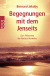 Buchcover von Begegnungen mit dem Jenseits: Zum Phänomen der Nachtod-Kontakte von Bernard Jakoby
