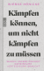 Buchcover von Kämpfen können, um nicht kämpfen zu müssen: Warum unsere Freiheit gemeinsame Verteidigung braucht von Wiebke Hönicke