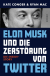 Buchcover von Elon Musk und die Zerstörung von Twitter: Die Inside-Story von Kate Conger, Ryan Mac