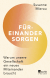 Buchcover von Füreinander sorgen: Warum unsere Gesellschaft ein neues Miteinander braucht von Susanne Mierau