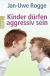 Buchcover von Kinder dürfen aggressiv sein von Jan-Uwe Rogge
