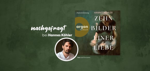 nachgefragt bei Hannes Köhler, dem Autor von »Zehn Bilder einer Liebe«