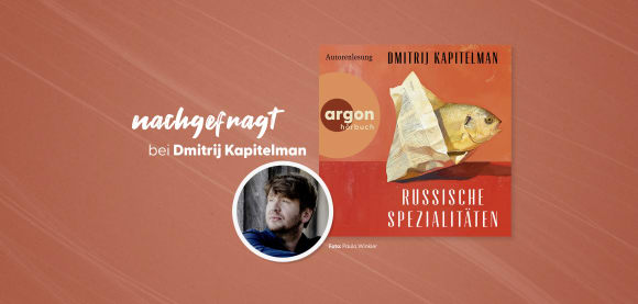 nachgefragt bei Dmitrij Kapitelman, dem Autor von »Russische Spezialitäten«