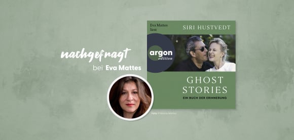 nachgefragt bei Eva Mattes, der Sprecherin von »Ghost Stories« von Siri Hustvedt