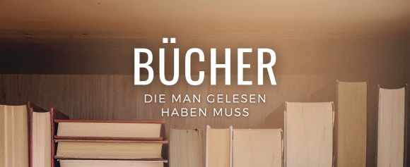 Bücher, die man gelesen haben muss | Unsere Empfehlungen
