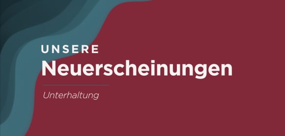 Unsere Neuerscheinungen in der Unterhaltung