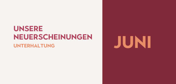 Unsere Neuerscheinungen in der Unterhaltung im Juni