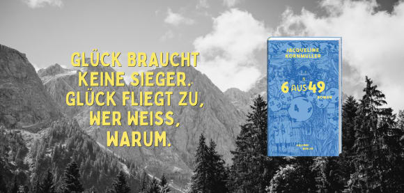 Buchcover «6 aus 49» von Jacqueline Kornmüller vor schwarz-weißem Bergpanorama. Text: «Glück braucht keine Sieger. Glück fliegt zu, wer weiss, warum.»