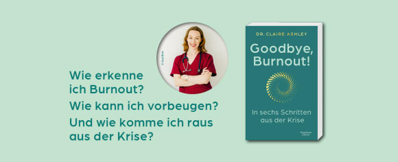 Werbebanner für den Ratgeber 'Goodbye, Burnout!' von Dr. Claire Ashley, mit einem Porträt der Autorin als Ärztin und den Fragen: Wie erkenne ich Burnout? Wie kann ich vorbeugen? Und wie komme ich raus aus der Krise?