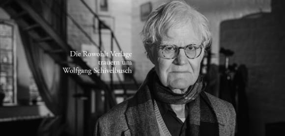 Die Rowohlt Verlage trauern um Wolfgang Schivelbusch