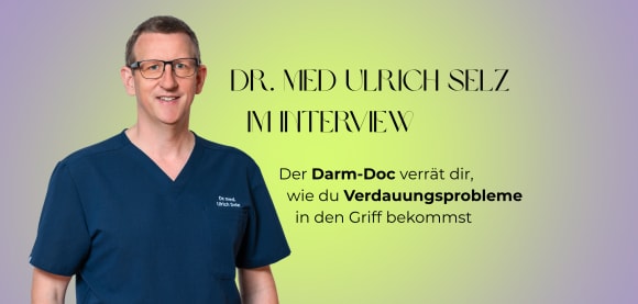 Dr. med. Ulrich Selz im Interview: Der Darm-Doc verrät dir, wie du Verdauungsprobleme in den Griff bekommst