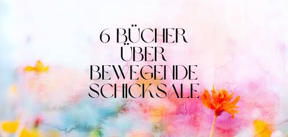 Die bewegendsten Schicksale: Sechs Bücher, die Sie berühren werden