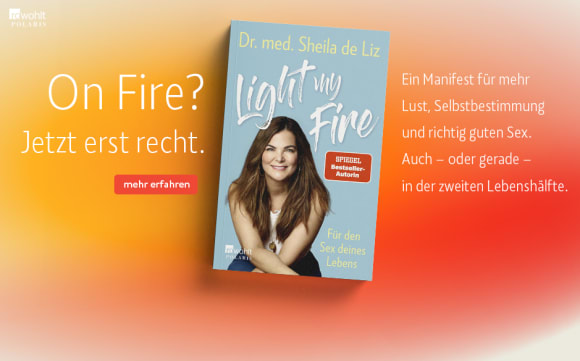On Fire? Jetzt erst recht. Ein Manifest für mehr Lust, Selbstbestimmung und richtig guten Sex. Auch - oder gerade - in der zweiten Lebenshälfte.
