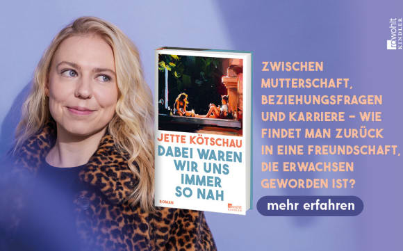 Zwischen Mutterschaft, Beziehungsfragen und Karriere - Wie findet man zurück in eine Freundschaft, die erwachsen geworden ist? Jetzt mehr lesen in Jette Kötschaus «Dabei waren wir uns immer so nah»