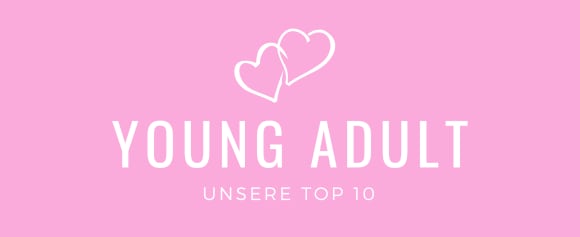 Das sind unsere Young Adult Bücher in der Top 10 Reihenfolge