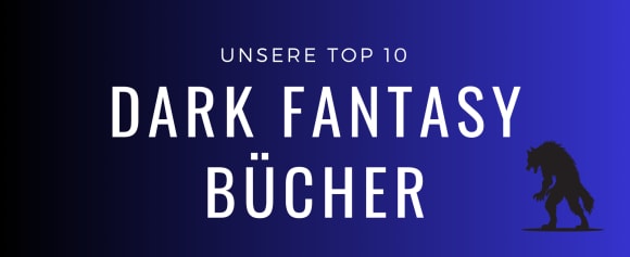 Unsere Top 10 Dark Fantasy Bücher