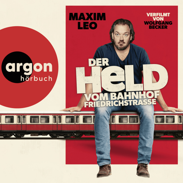 Maxim Leo: Der Held vom Bahnhof Friedrichstraße. argon hörbuch