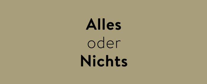 Alles oder nichts