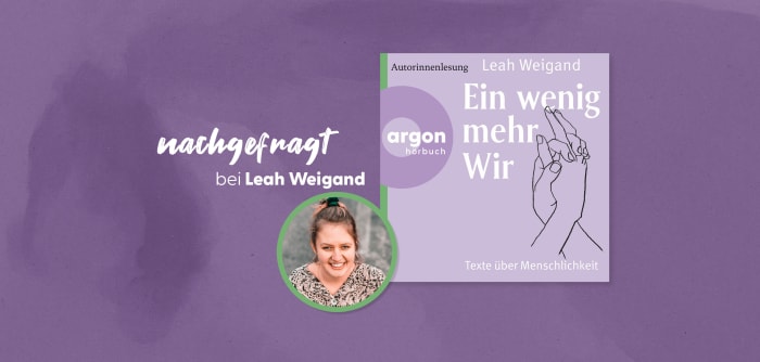 nachgefragt bei Leah Weigand: 3 Fragen zu »Ein wenig mehr Wir«