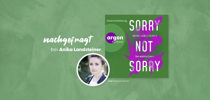 nachgefragt bei Anika Landsteiner: 3 Fragen zu »Sorry not sorry«