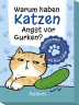 Warum haben Katzen Angst vor Gurken?