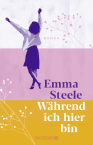 Emma Steele: Während ich hier bin