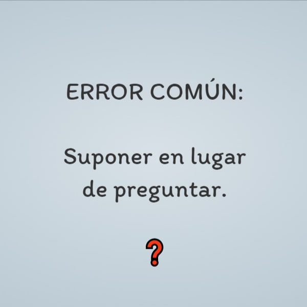 Frases para Reflexionar - ERROR COMÚN: Suponer en lugar de preguntar. ❓