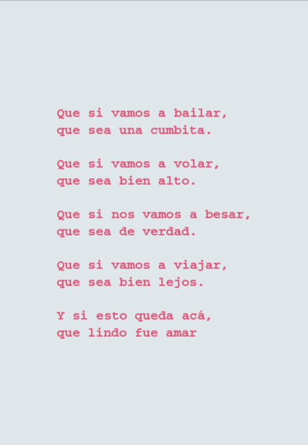 Frases de Amor - Que si vamos a bailar, que sea una cumbita. Que si vamos a volar, que sea bien alto.  Que si nos vamos a besar, que sea de verdad. Que si vamos a viajar, que sea bien lejos. Y si esto queda acá, que lindo fue amar