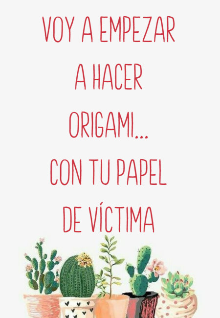 Frases de Desamor - Voy a empezar a hacer origami...  con tu papel de víctima