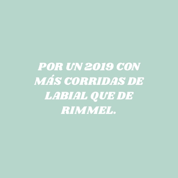 Frases para Año Nuevo - Por un 2019 con más corridas de labial que de rimmel.
