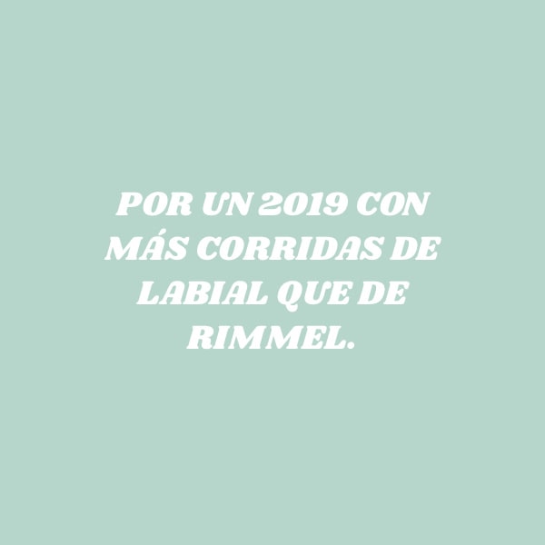 Frases para Año Nuevo - Por un 2019 con más corridas de labial que de rimmel.