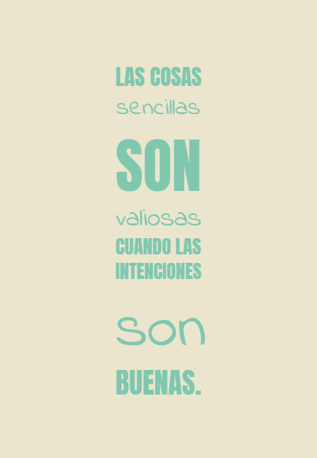 Frases de la Vida - Las cosas sencillas son valiosas cuando las intenciones son buenas.