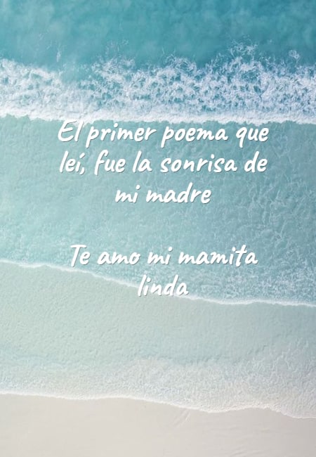 Frases de Amor - El primer poema que leí, fue la sonrisa de mi madre Te amo mi mamita linda