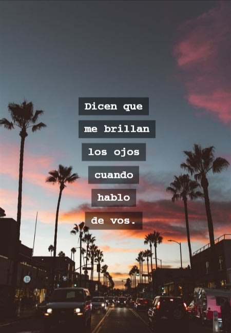 Frases de Amor - Dicen que me brillan los ojos cuando hablo de vos.