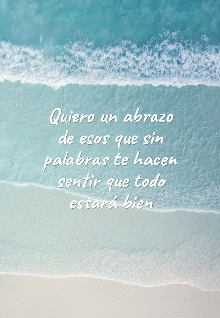 Frases sobre Pensamientos - Quiero un abrazo de esos que sin palabras te hacen sentir que todo estará bien