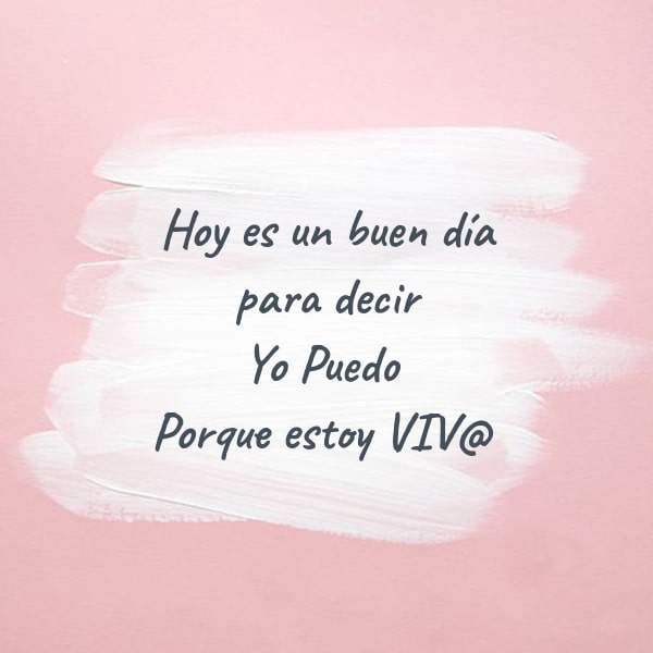 Frases de la Vida - Hoy es un buen día para decir  Yo Puedo  Porque estoy VIV@