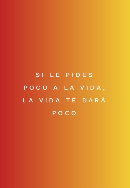 Frases de la Vida - Si le pides poco a la vida, la vida te dará  poco