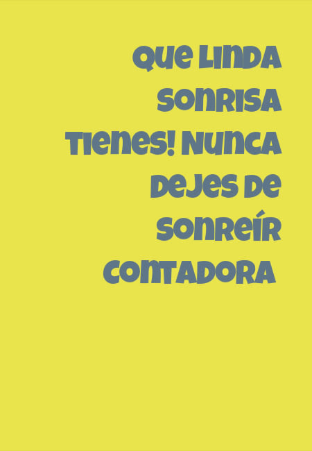 Crea Tu Frase – Frase #50245: Que linda sonrisa tienes! Nunca dejes de  Sonreír Contadora