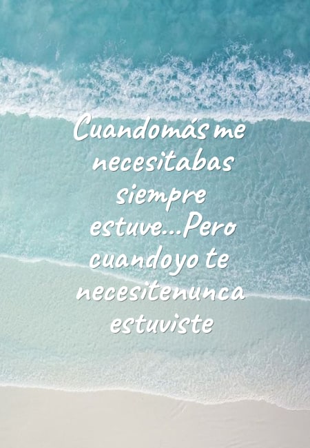 Frases de Tristeza - Cuando más me necesitabas siempre estuve...Pero cuando  yo te necesite nunca estuviste